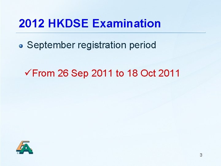2012 HKDSE Examination September registration period From 26 Sep 2011 to 18 Oct 2011