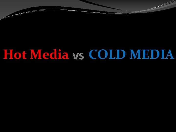 Hot Media vs COLD MEDIA 
