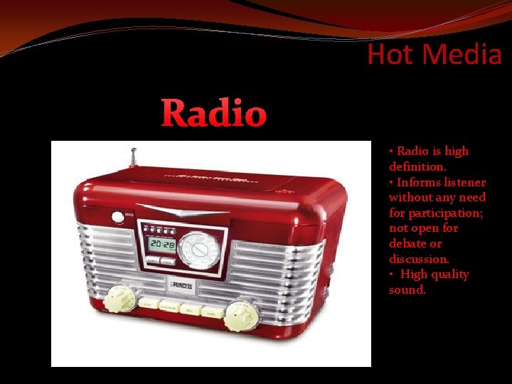 Hot Media Radio • Radio is high definition. • Informs listener without any need
