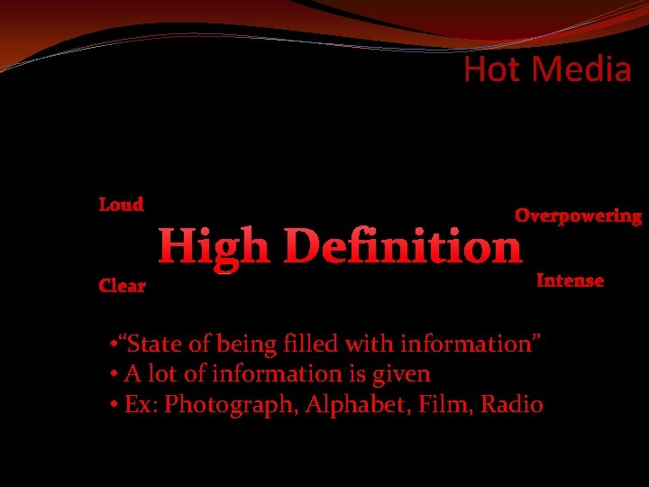 Hot Media Loud Clear Overpowering High Definition Intense • “State of being filled with