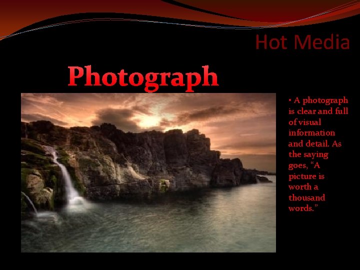 Hot Media Photograph • A photograph is clear and full of visual information and