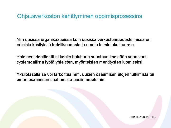 Ohjausverkoston kehittyminen oppimisprosessina Niin uusissa organisaatioissa kuin uusissa verkostomuodostelmissa on erilaisia käsityksiä todellisuudesta ja