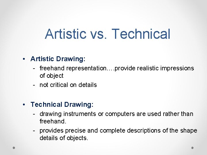 Artistic vs. Technical • Artistic Drawing: - freehand representation…. provide realistic impressions of object