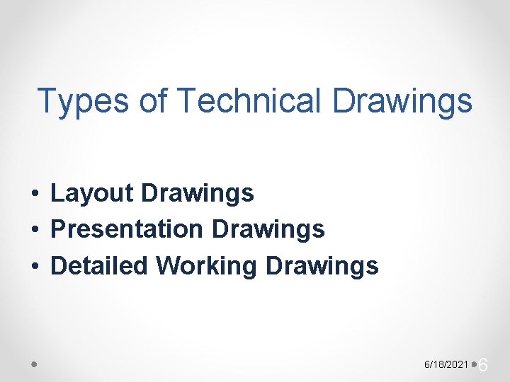 Types of Technical Drawings • Layout Drawings • Presentation Drawings • Detailed Working Drawings