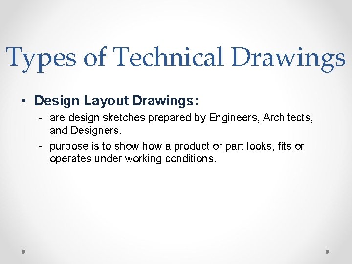 Types of Technical Drawings • Design Layout Drawings: - are design sketches prepared by