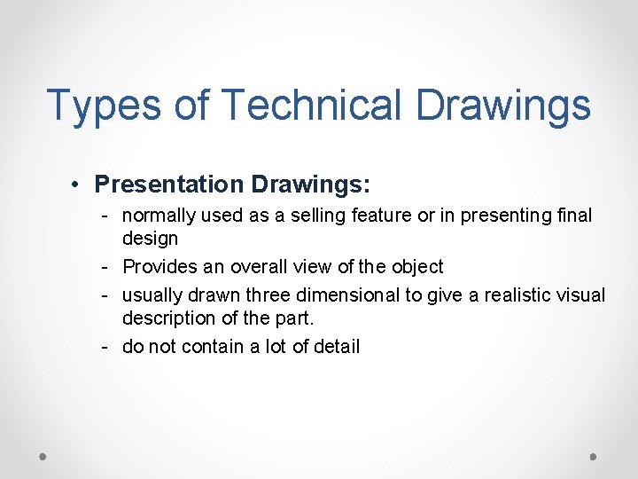 Types of Technical Drawings • Presentation Drawings: - normally used as a selling feature