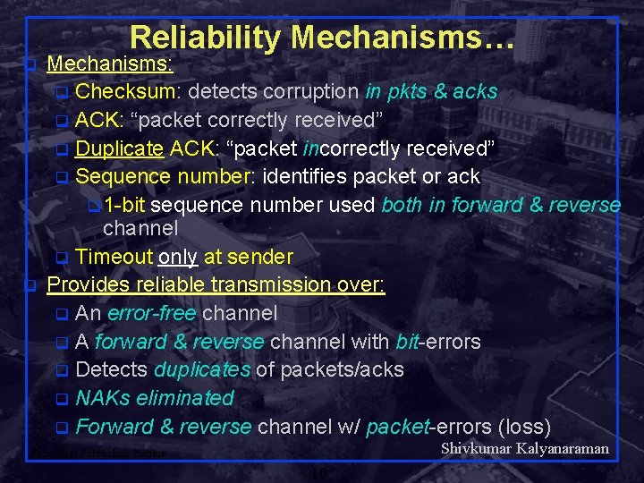 q q Reliability Mechanisms… Mechanisms: q Checksum: detects corruption in pkts & acks q