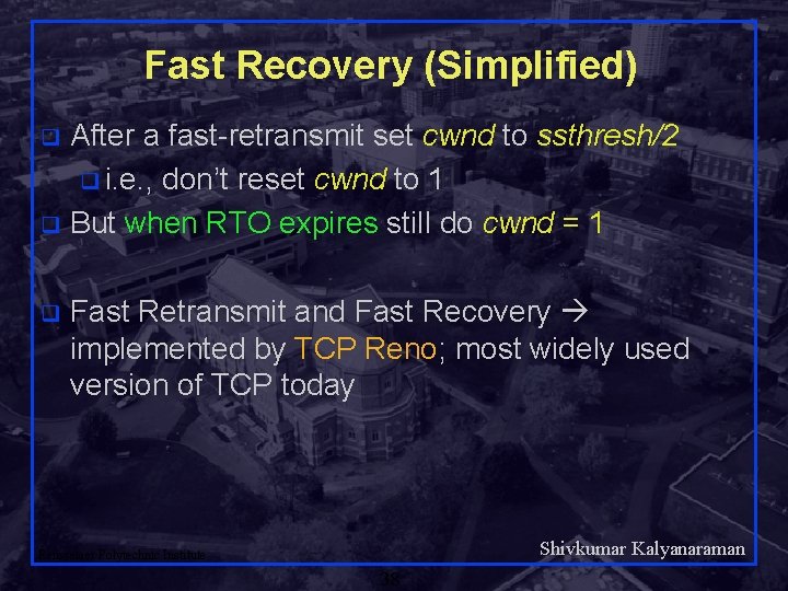 Fast Recovery (Simplified) After a fast-retransmit set cwnd to ssthresh/2 q i. e. ,