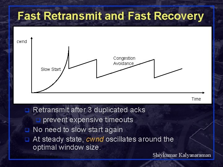 Fast Retransmit and Fast Recovery cwnd Congestion Avoidance Slow Start Time q q q