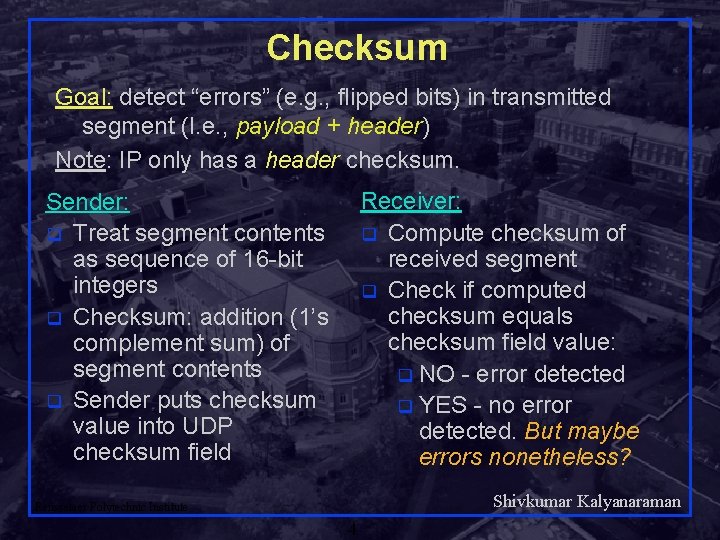 Checksum Goal: detect “errors” (e. g. , flipped bits) in transmitted segment (I. e.