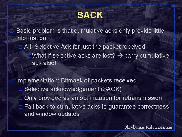 SACK q Basic problem is that cumulative acks only provide little information q Alt: