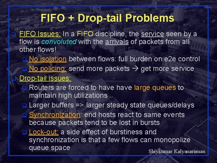 FIFO + Drop-tail Problems q q FIFO Issues: In a FIFO discipline, the service