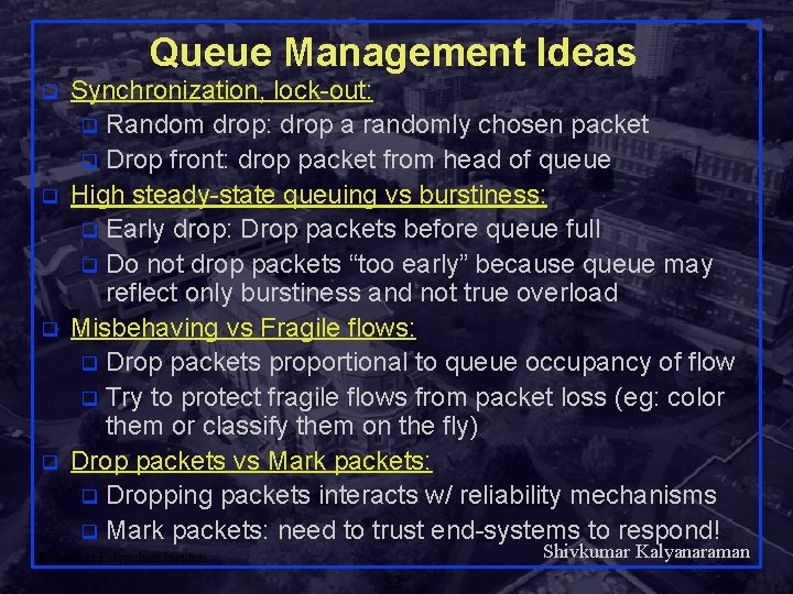 Queue Management Ideas q q Synchronization, lock-out: q Random drop: drop a randomly chosen