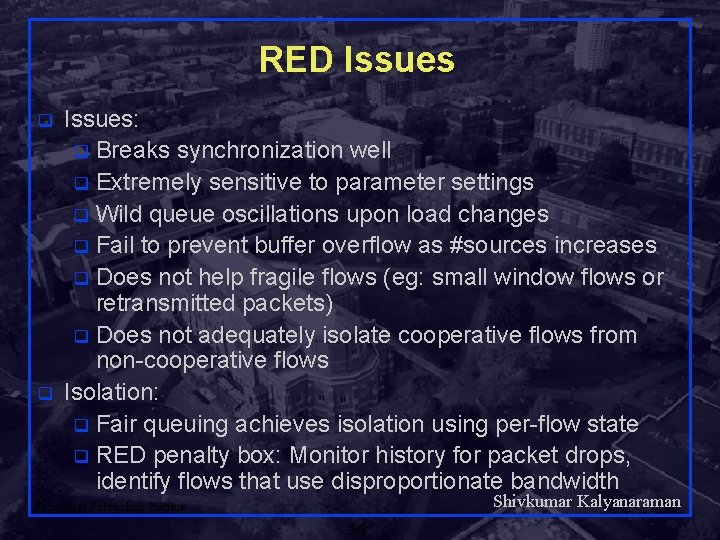 RED Issues q q Issues: q Breaks synchronization well q Extremely sensitive to parameter