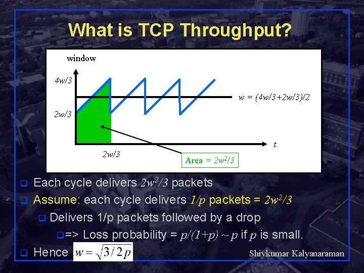 What is TCP Throughput? window 4 w/3 w = (4 w/3+2 w/3)/2 2 w/3