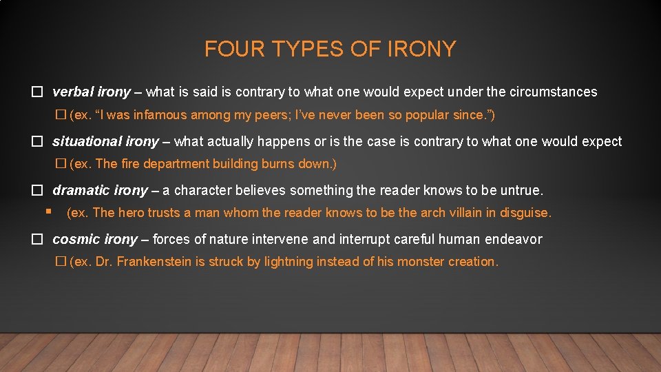 FOUR TYPES OF IRONY � verbal irony – what is said is contrary to