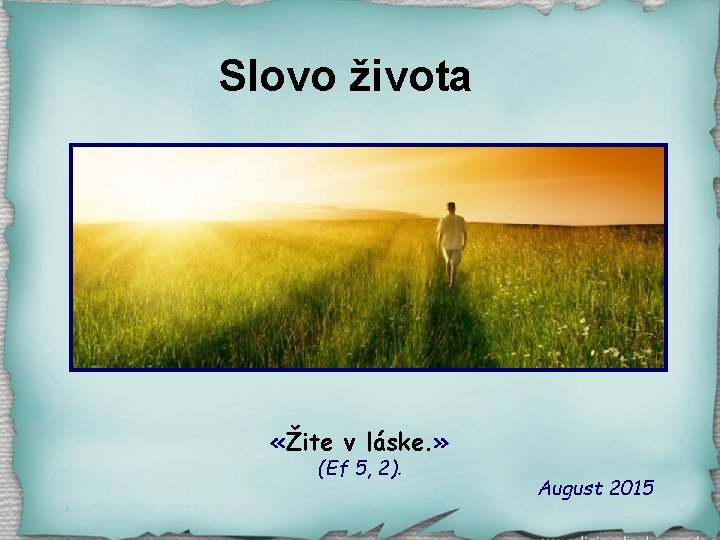 Slovo života «Žite v láske. » (Ef 5, 2). August 2015 