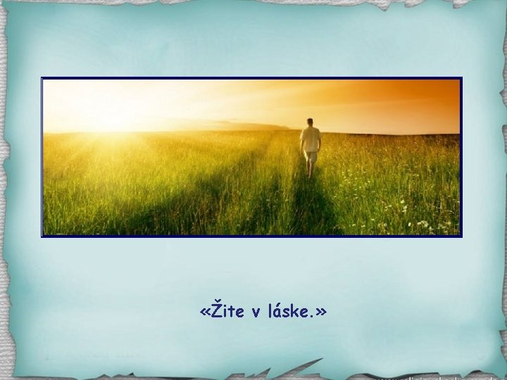  «Žite v láske. » 