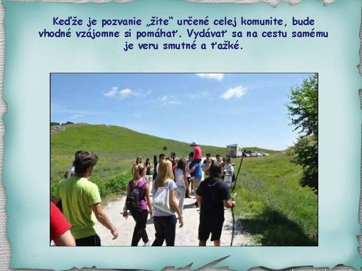 Keďže je pozvanie „žite“ určené celej komunite, bude vhodné vzájomne si pomáhať. Vydávať sa