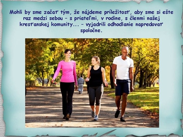 Mohli by sme začať tým, že nájdeme príležitosť, aby sme si ešte raz medzi Mohli by sme začať tým, že nájdeme príležitosť, aby sme si ešte raz medzi