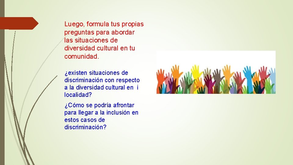 Luego, formula tus propias preguntas para abordar las situaciones de diversidad cultural en tu