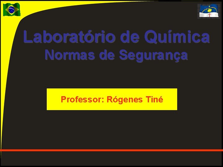 Laboratório de Química Normas de Segurança Professor: Rógenes Tiné 