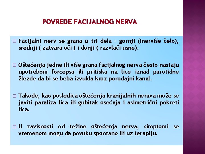 POVREDE FACIJALNOG NERVA � Facijalni nerv se grana u tri dela - gornji (inerviše