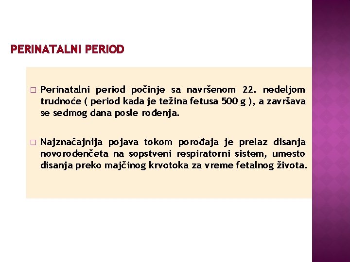 PERINATALNI PERIOD � Perinatalni period počinje sa navršenom 22. nedeljom trudnoće ( period kada