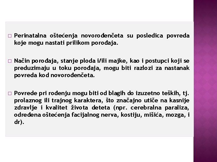 � Perinatalna oštećenja novorođenčeta su posledica povreda koje mogu nastati prilikom porođaja. � Način