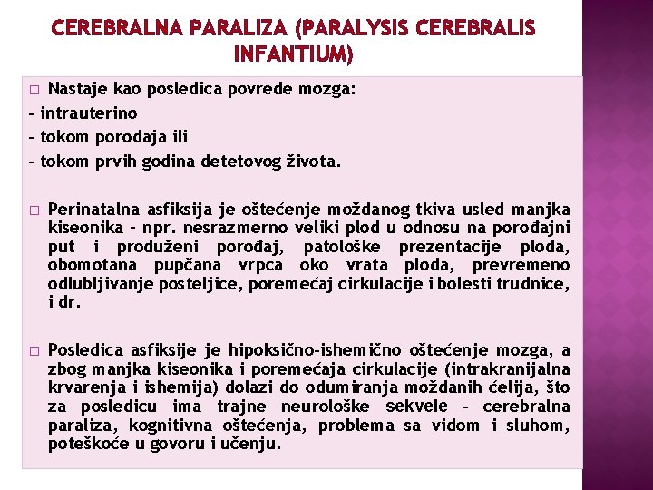 CEREBRALNA PARALIZA (PARALYSIS CEREBRALIS INFANTIUM) Nastaje kao posledica povrede mozga: - intrauterino - tokom