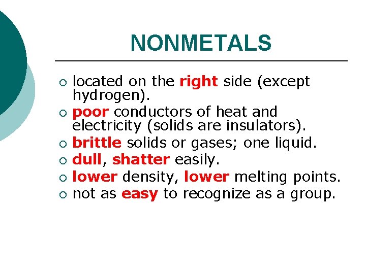 NONMETALS ¡ ¡ ¡ located on the right side (except hydrogen). poor conductors of