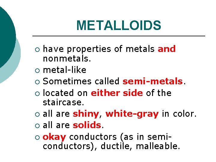 METALLOIDS have properties of metals and nonmetals. ¡ metal-like ¡ Sometimes called semi-metals. ¡