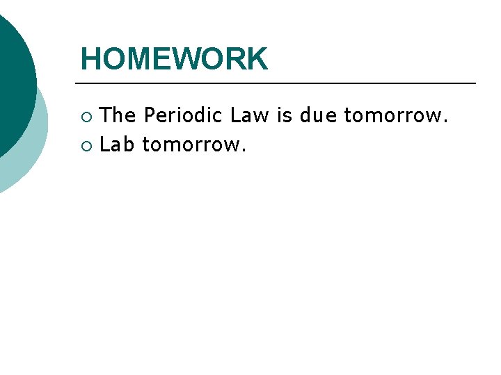 HOMEWORK The Periodic Law is due tomorrow. ¡ Lab tomorrow. ¡ 