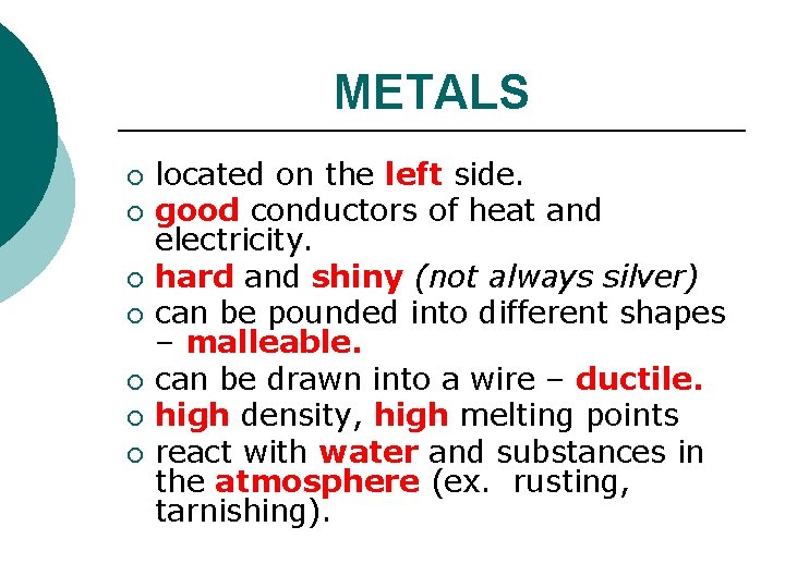 METALS ¡ ¡ ¡ ¡ located on the left side. good conductors of heat