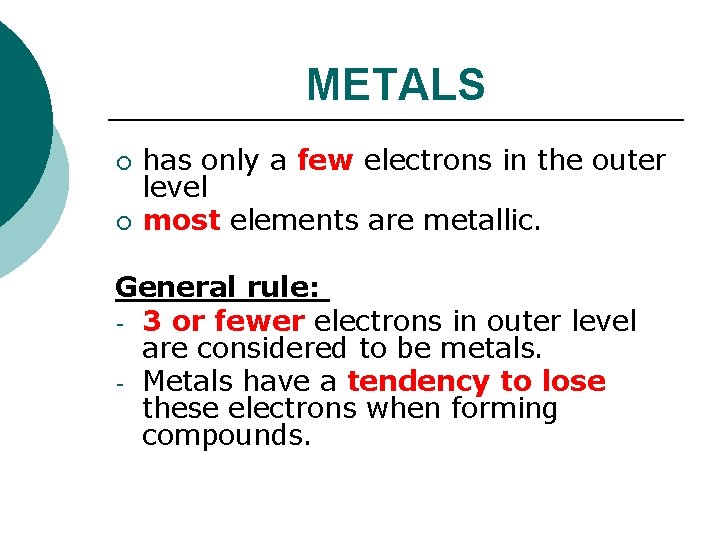 METALS ¡ ¡ has only a few electrons in the outer level most elements