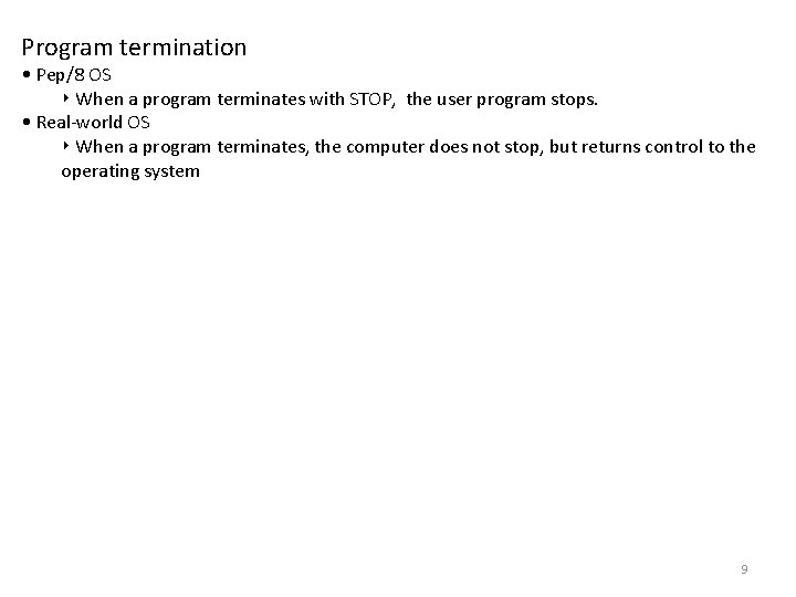 Program termination • Pep/8 OS ‣ When a program terminates with STOP, the user