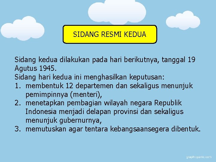 SIDANG RESMI KEDUA Sidang kedua dilakukan pada hari berikutnya, tanggal 19 Agutus 1945. Sidang