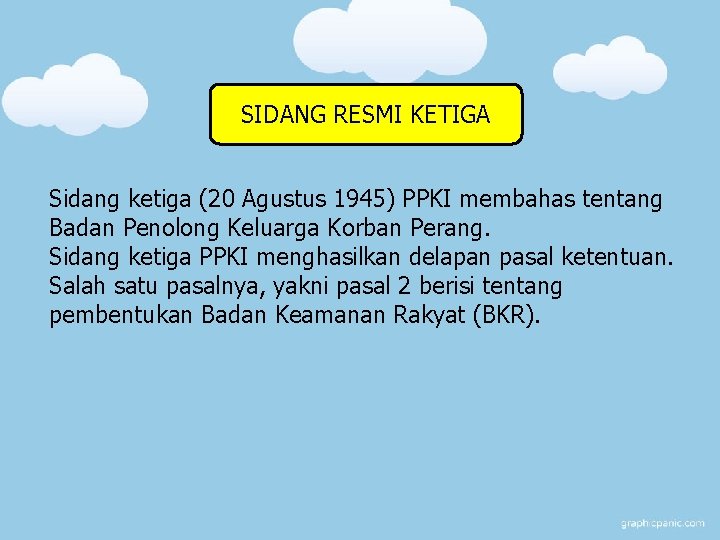 SIDANG RESMI KETIGA Sidang ketiga (20 Agustus 1945) PPKI membahas tentang Badan Penolong Keluarga