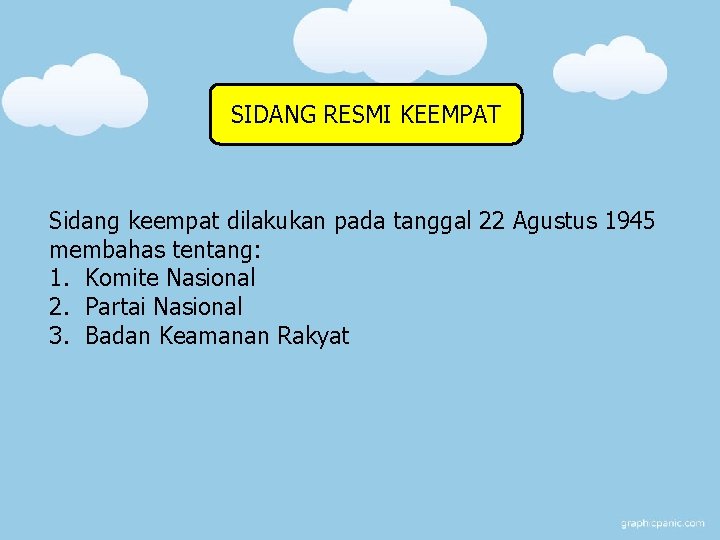 SIDANG RESMI KEEMPAT Sidang keempat dilakukan pada tanggal 22 Agustus 1945 membahas tentang: 1.