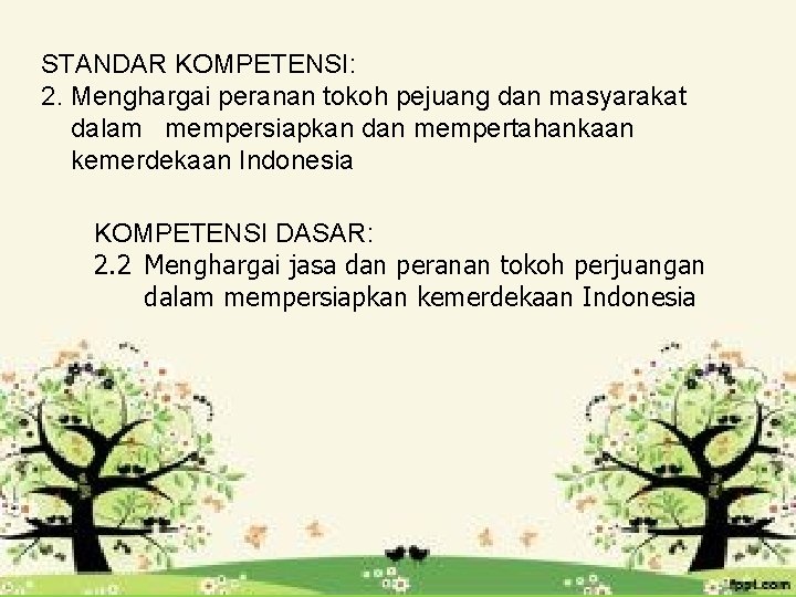 STANDAR KOMPETENSI: 2. Menghargai peranan tokoh pejuang dan masyarakat dalam mempersiapkan dan mempertahankaan kemerdekaan