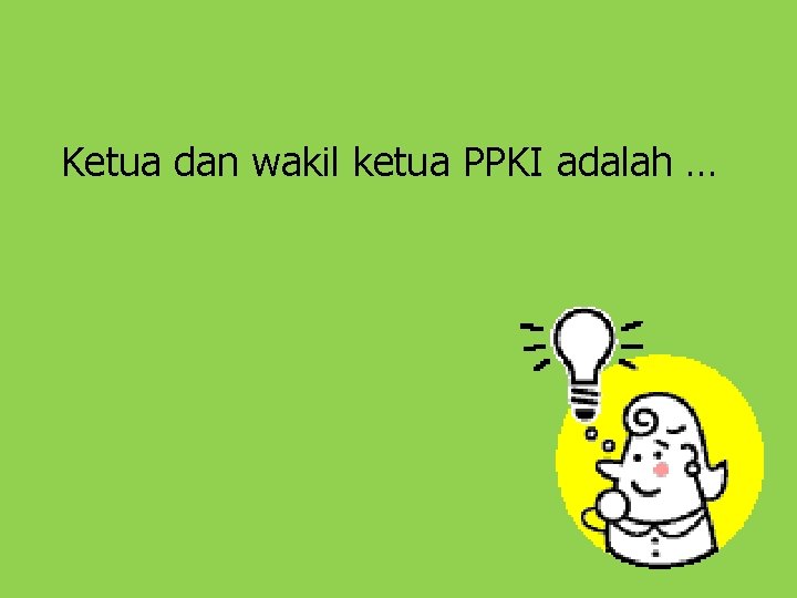 Ketua dan wakil ketua PPKI adalah … 