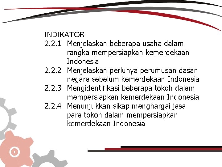 INDIKATOR: 2. 2. 1 Menjelaskan beberapa usaha dalam rangka mempersiapkan kemerdekaan Indonesia 2. 2.