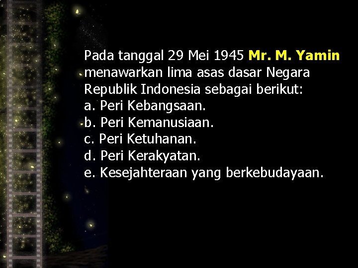 Pada tanggal 29 Mei 1945 Mr. M. Yamin menawarkan lima asas dasar Negara Republik