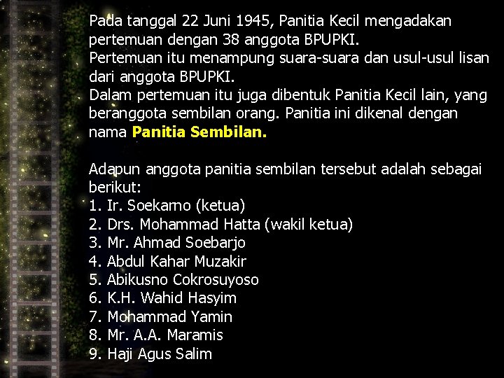 Pada tanggal 22 Juni 1945, Panitia Kecil mengadakan pertemuan dengan 38 anggota BPUPKI. Pertemuan