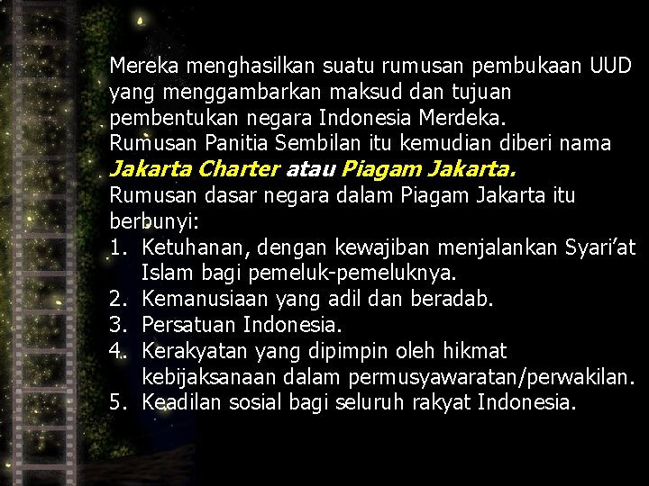 Mereka menghasilkan suatu rumusan pembukaan UUD yang menggambarkan maksud dan tujuan pembentukan negara Indonesia