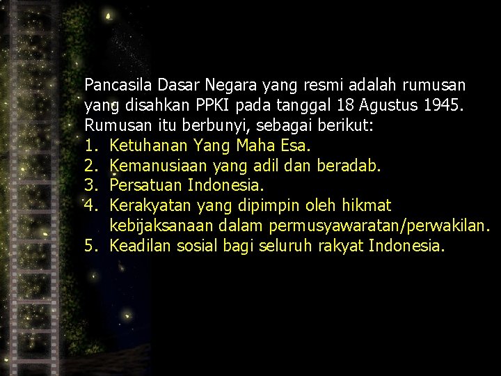 Pancasila Dasar Negara yang resmi adalah rumusan yang disahkan PPKI pada tanggal 18 Agustus