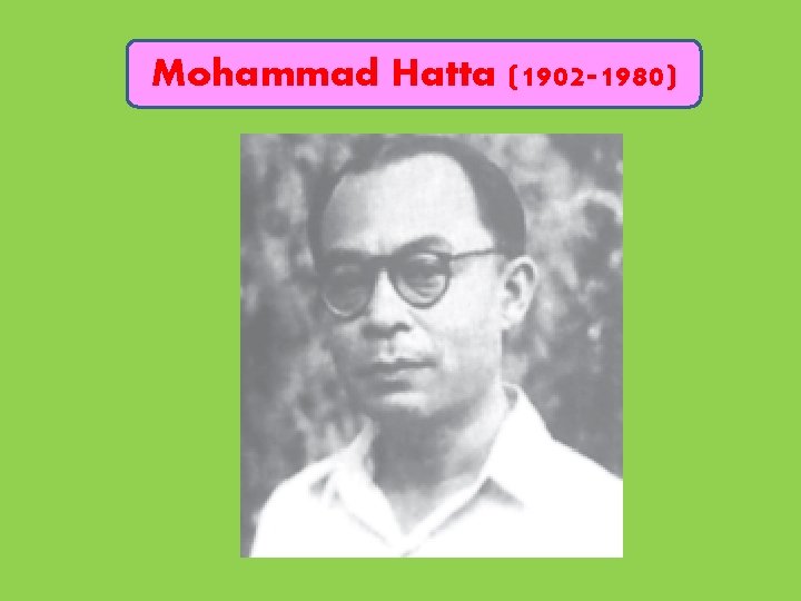 Mohammad Hatta (1902 -1980) 