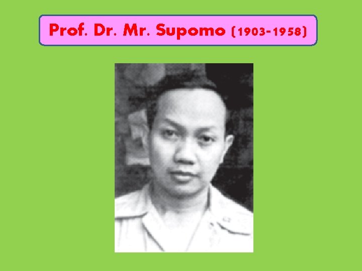 Prof. Dr. Mr. Supomo (1903 -1958) 