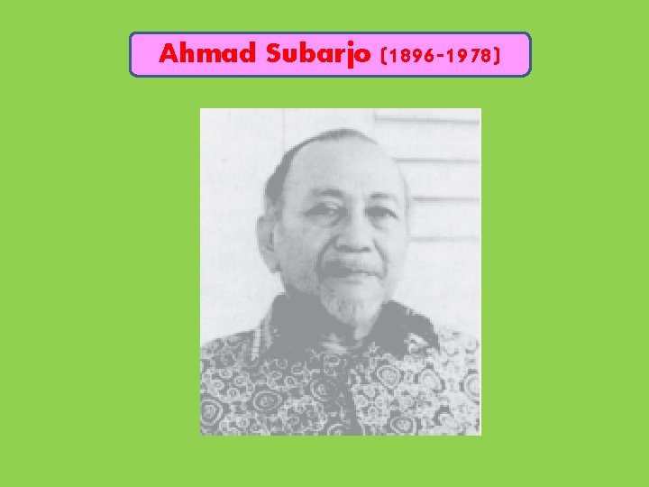 Ahmad Subarjo (1896 -1978) 