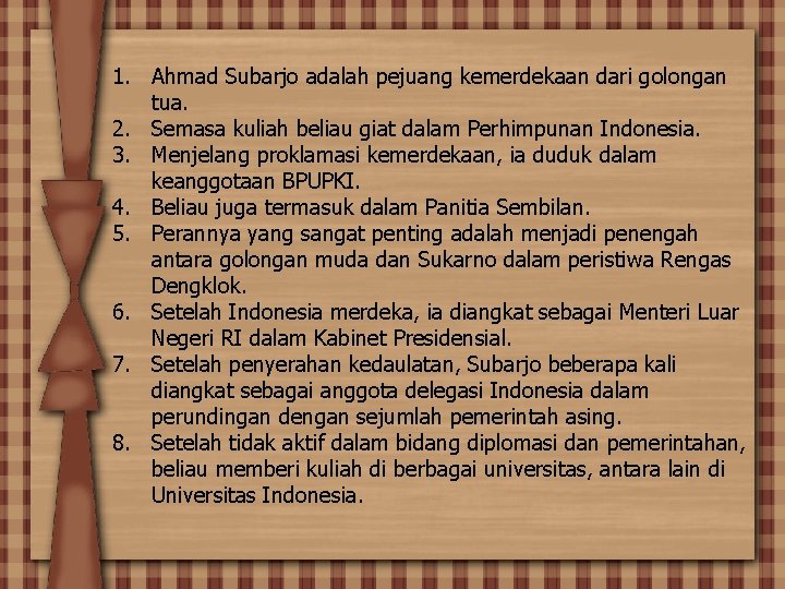 1. Ahmad Subarjo adalah pejuang kemerdekaan dari golongan tua. 2. Semasa kuliah beliau giat